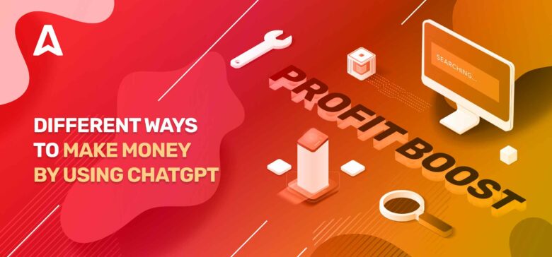 How to Use ChatGPT to Make Money: 11 Ways You Won’t Know