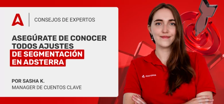 Targeting en Campañas Publicitarias. Cómo los Afiliados de Adsterra pueden filtrar y segmentar el Tráfico