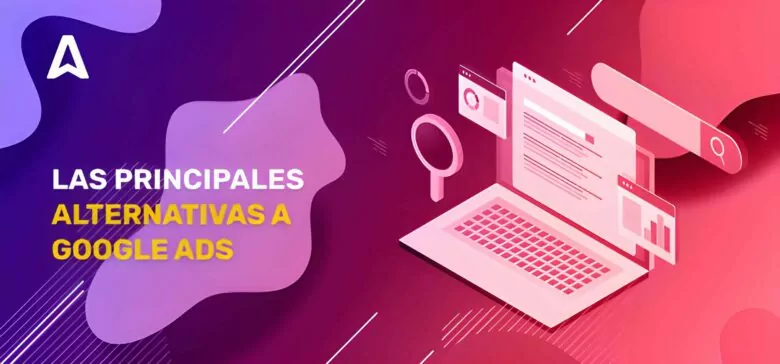 8 Alternativas a Google ads: diversifica tu publicidad